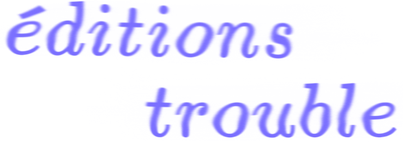 éditions trouble